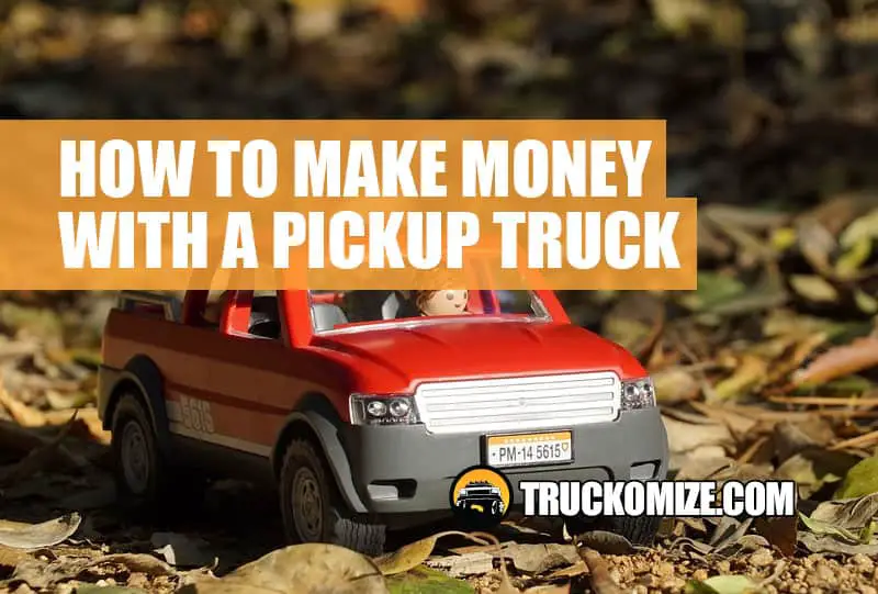 how to make money with a pickup truck and trailer