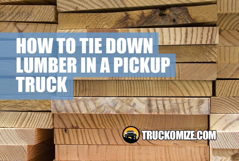 How to Tie Down Lumber in a Pickup Truck