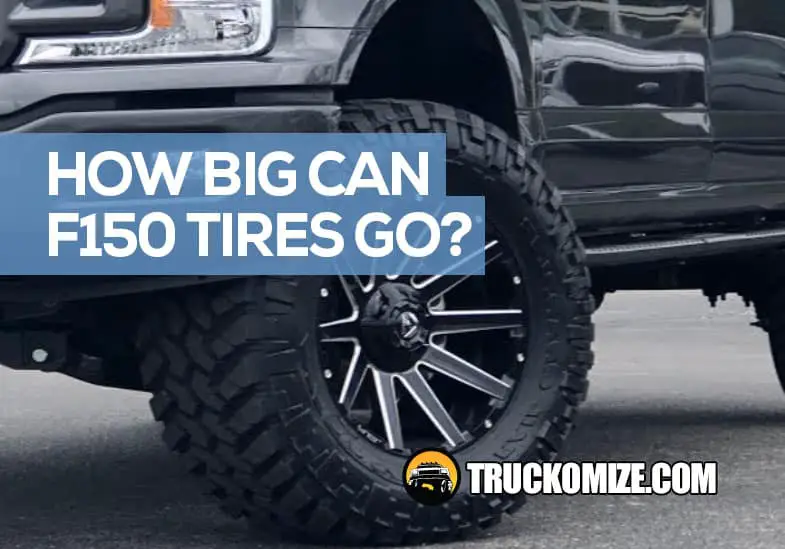 How Big of Tires Can I Fit on a Ford 150