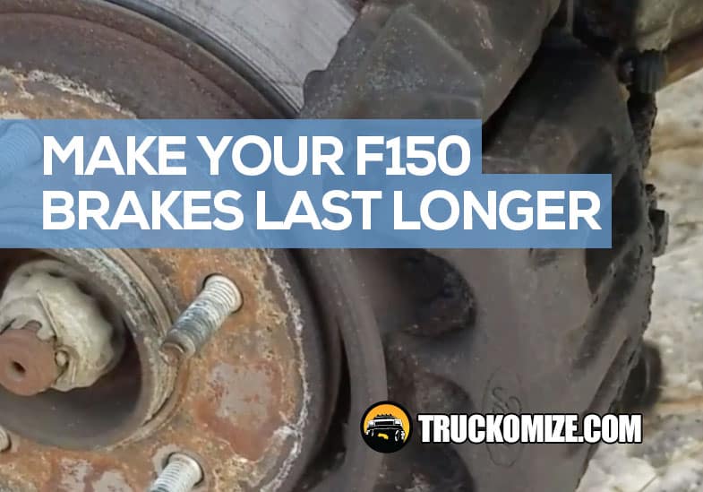 make f150 brakes last longer