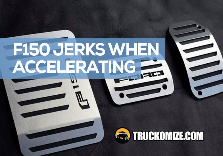 Why Does My Ford F150 Jerk When I Accelerate